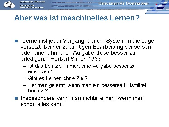 Aber was ist maschinelles Lernen? n “Lernen ist jeder Vorgang, der ein System in