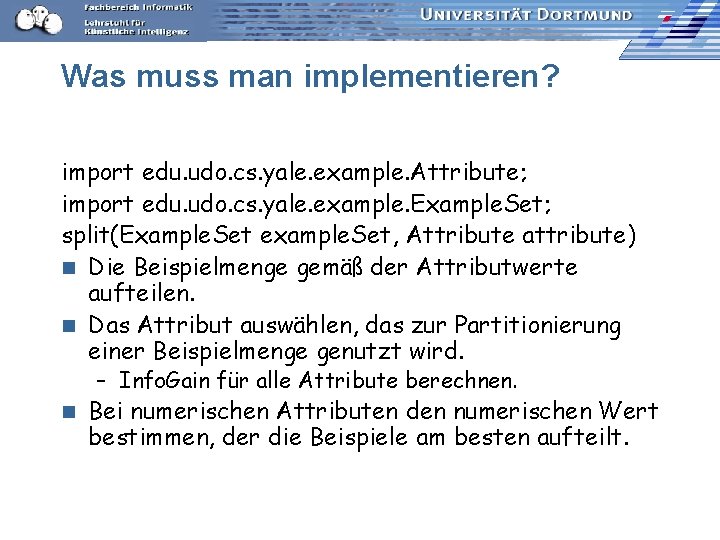 Was muss man implementieren? import edu. udo. cs. yale. example. Attribute; import edu. udo.