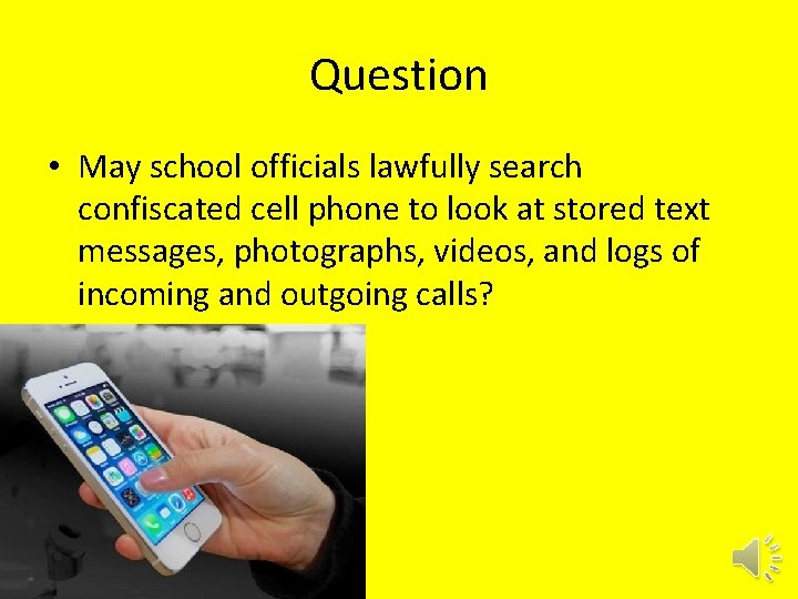 Question • May school officials lawfully search confiscated cell phone to look at stored