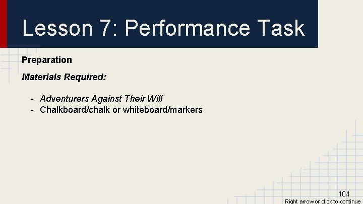 Lesson 7: Performance Task Preparation Materials Required: - Adventurers Against Their Will - Chalkboard/chalk