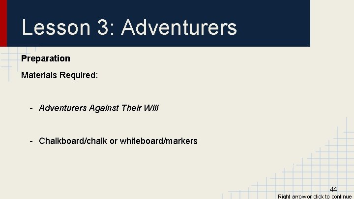 Lesson 3: Adventurers Preparation Materials Required: - Adventurers Against Their Will - Chalkboard/chalk or