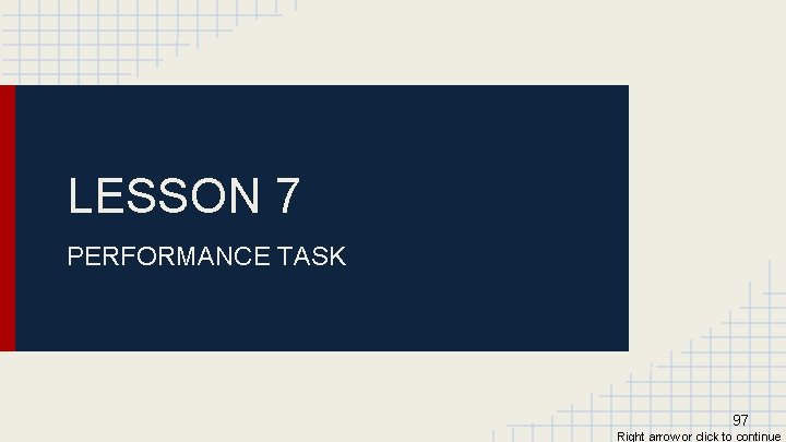 LESSON 7 PERFORMANCE TASK 97 Right arrow or click to continue 