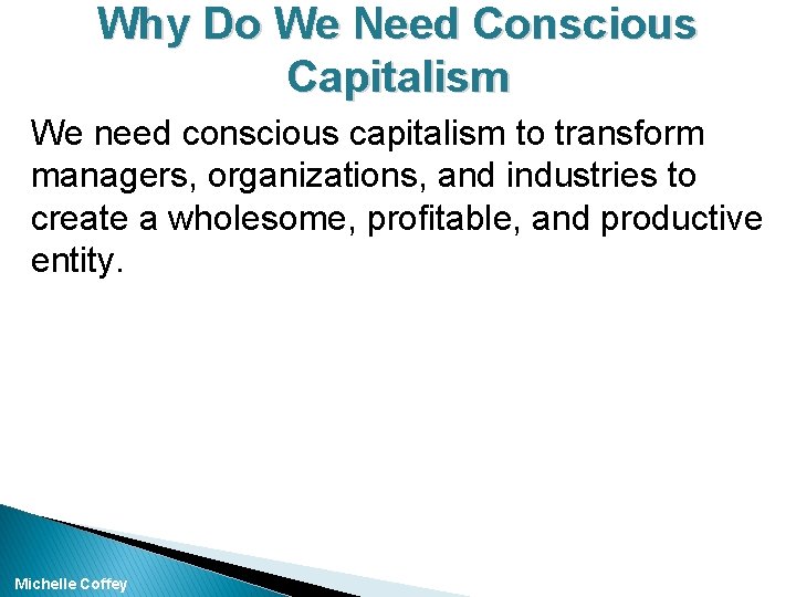 Why Do We Need Conscious Capitalism We need conscious capitalism to transform managers, organizations,