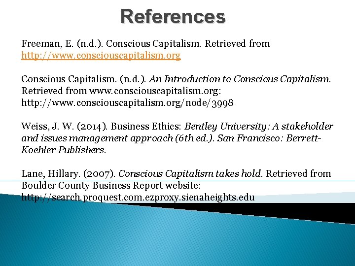 References Freeman, E. (n. d. ). Conscious Capitalism. Retrieved from http: //www. consciouscapitalism. org