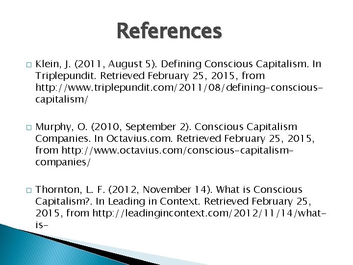 References � � � Klein, J. (2011, August 5). Defining Conscious Capitalism. In Triplepundit.