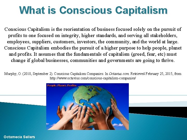 What is Conscious Capitalism is the reorientation of business focused solely on the pursuit