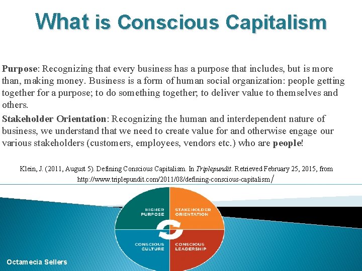 What is Conscious Capitalism Purpose: Recognizing that every business has a purpose that includes,