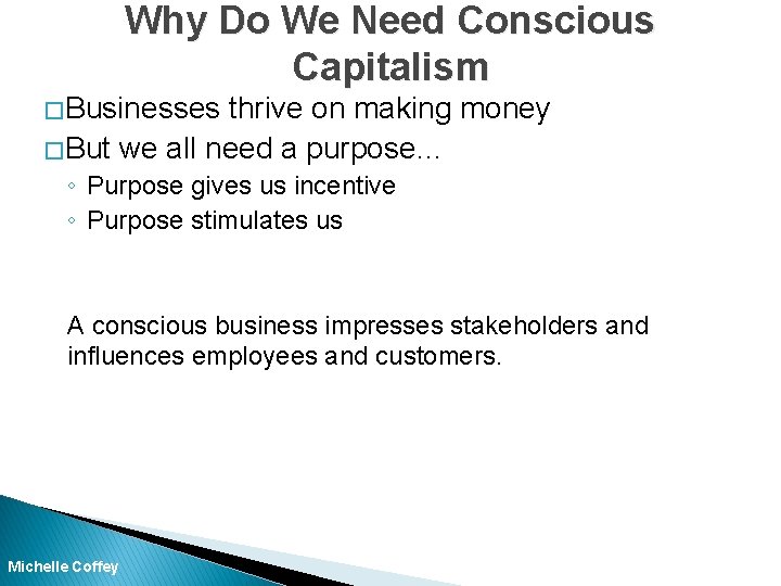 Why Do We Need Conscious Capitalism � Businesses thrive on making money � But