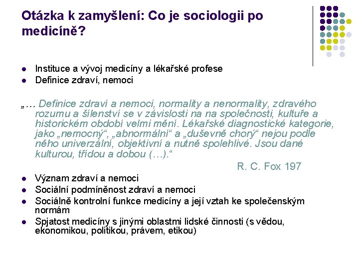 Otázka k zamyšlení: Co je sociologii po medicíně? l l Instituce a vývoj medicíny