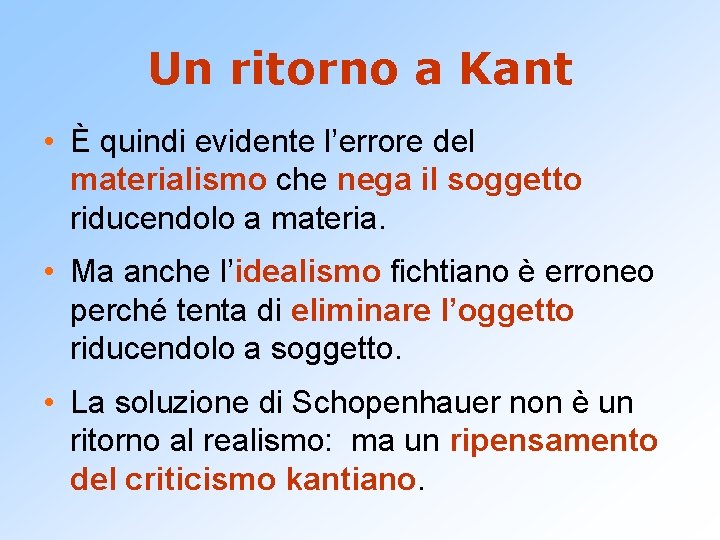 Un ritorno a Kant • È quindi evidente l’errore del materialismo che nega il