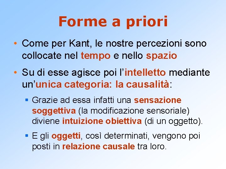 Forme a priori • Come per Kant, le nostre percezioni sono collocate nel tempo Forme a priori • Come per Kant, le nostre percezioni sono collocate nel tempo