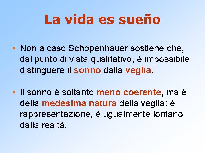 La vida es sueño • Non a caso Schopenhauer sostiene che, dal punto di