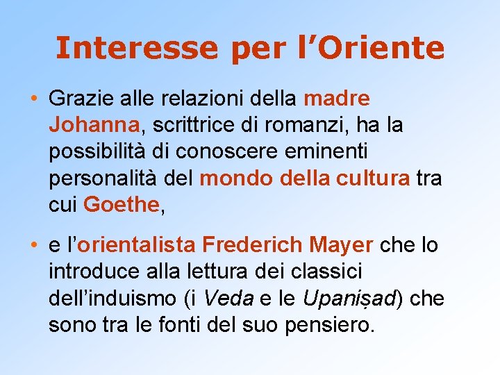 Interesse per l’Oriente • Grazie alle relazioni della madre Johanna, scrittrice di romanzi, ha