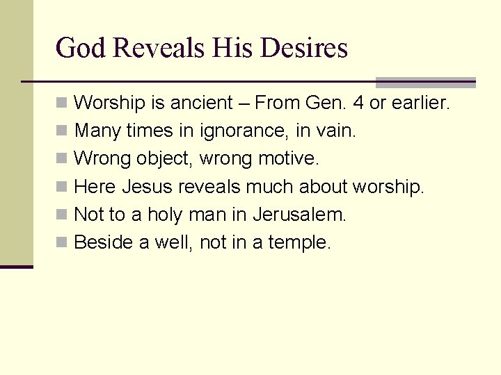 God Reveals His Desires n Worship is ancient – From Gen. 4 or earlier.