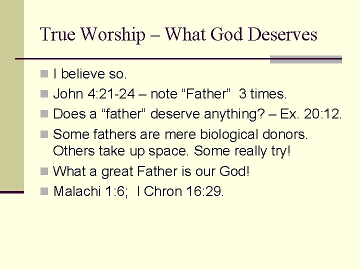 True Worship – What God Deserves n I believe so. n John 4: 21