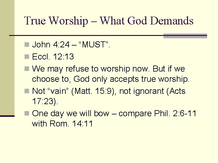 True Worship – What God Demands n John 4: 24 – “MUST”. n Eccl.