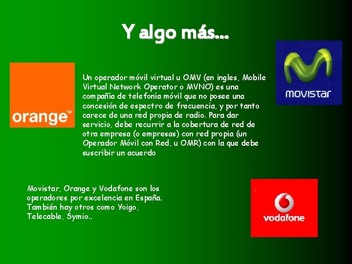 Y algo más. . . Un operador móvil virtual u OMV (en ingles, Mobile