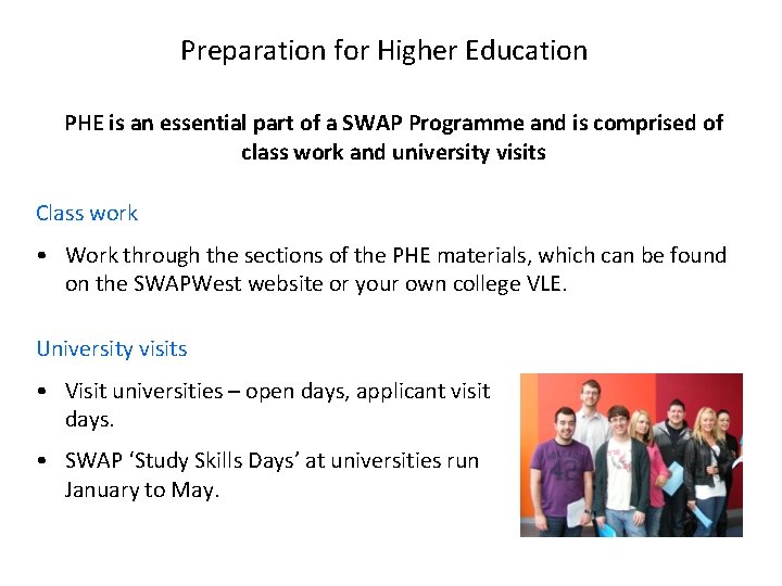 Preparation for Higher Education PHE is an essential part of a SWAP Programme and