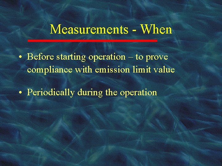 Measurements - When • Before starting operation – to prove compliance with emission limit