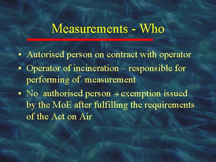 Measurements - Who • Autorised person on contract with operator • Operator of incineration