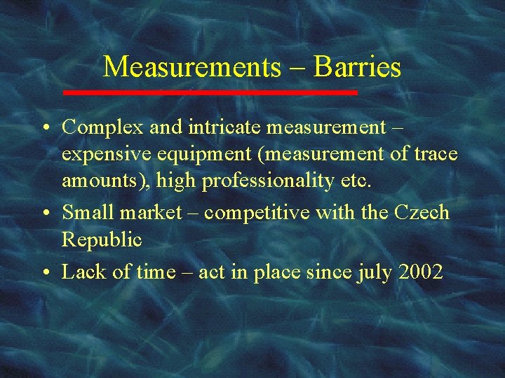 Measurements – Barries • Complex and intricate measurement – expensive equipment (measurement of trace