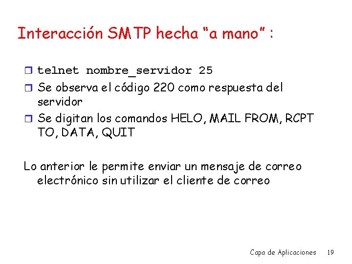 Interacción SMTP hecha “a mano” : r telnet nombre_servidor 25 r Se observa el