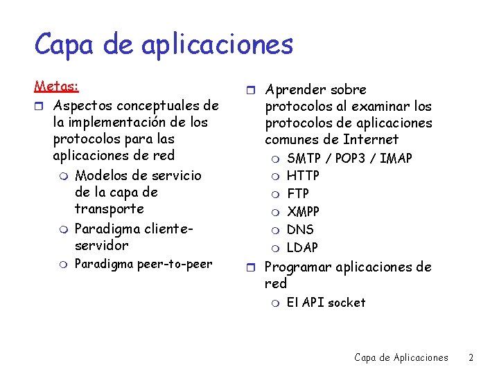 Capa de aplicaciones Metas: r Aspectos conceptuales de la implementación de los protocolos para