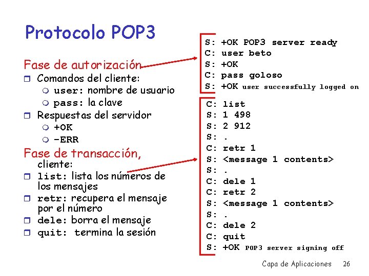 Protocolo POP 3 Fase de autorización r Comandos del cliente: user: nombre de usuario