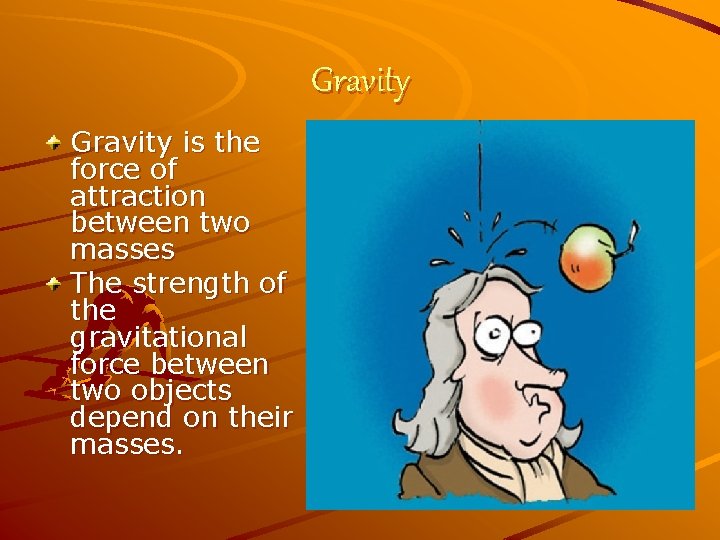 Gravity is the force of attraction between two masses The strength of the gravitational