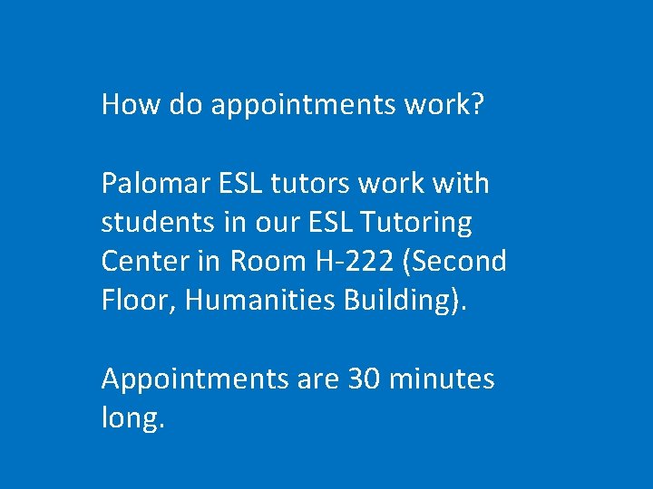 How do appointments work? Palomar ESL tutors work with students in our ESL Tutoring