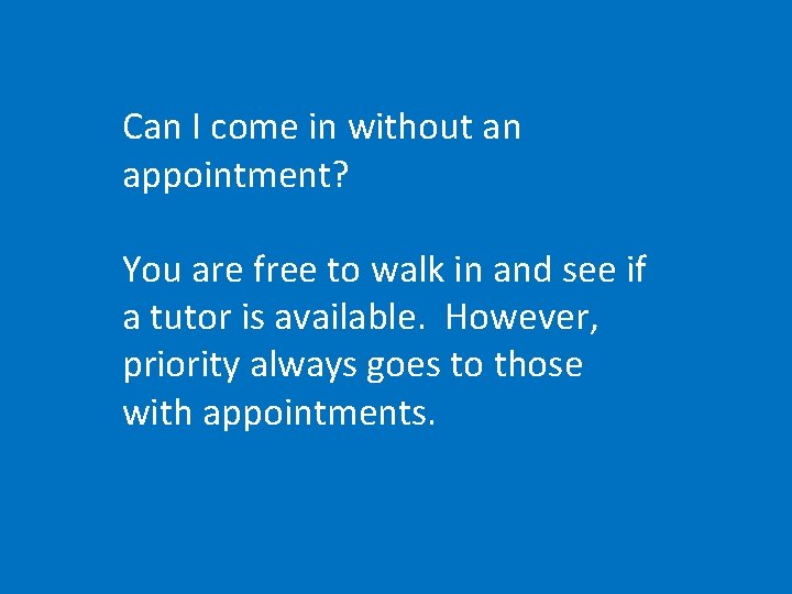 Can I come in without an appointment? You are free to walk in and