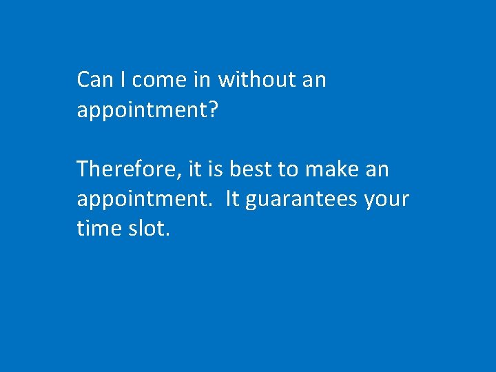 Can I come in without an appointment? Therefore, it is best to make an