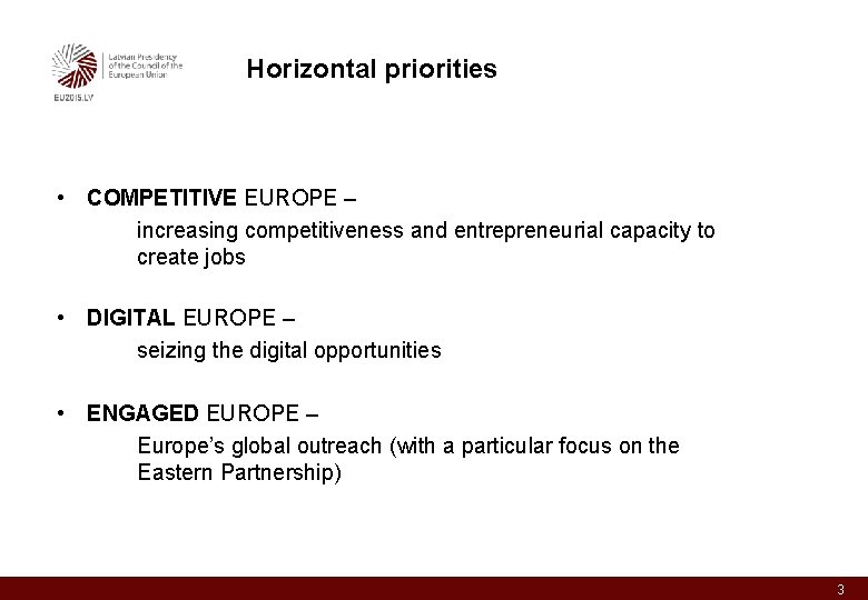 Horizontal priorities • COMPETITIVE EUROPE – increasing competitiveness and entrepreneurial capacity to create jobs