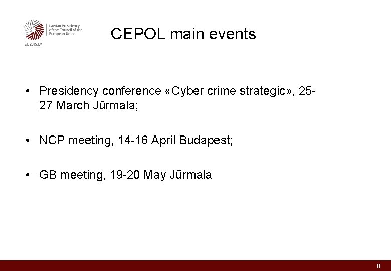 CEPOL main events • Presidency conference «Cyber crime strategic» , 2527 March Jūrmala; •