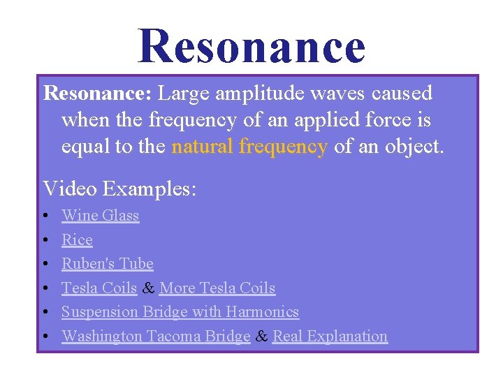 Resonance: Large amplitude waves caused when the frequency of an applied force is equal