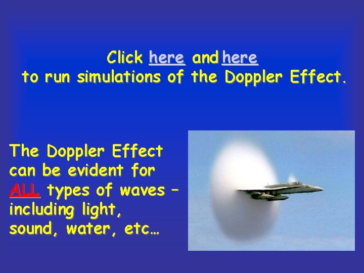 Click here and here to run simulations of the Doppler Effect. The Doppler Effect