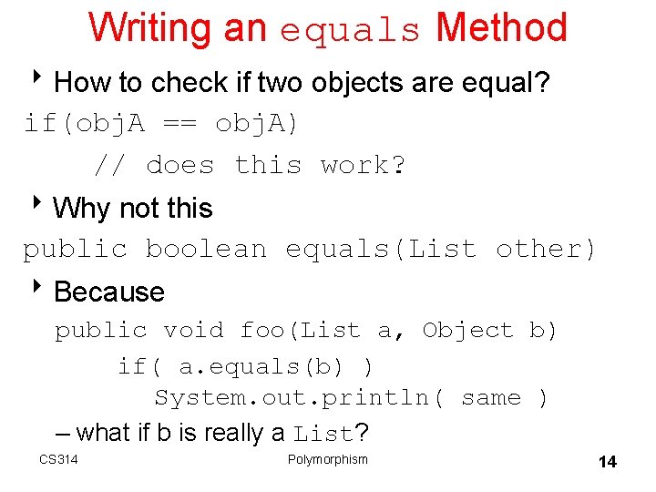Writing an equals Method 8 How to check if two objects are equal? if(obj.