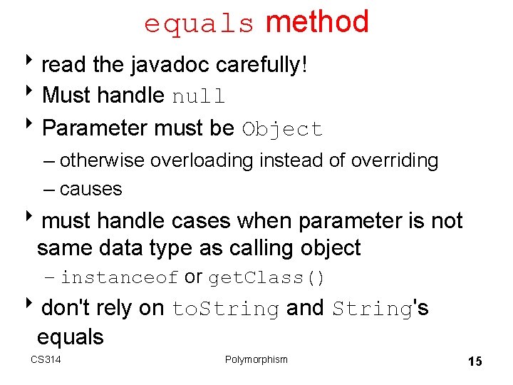 equals method 8 read the javadoc carefully! 8 Must handle null 8 Parameter must