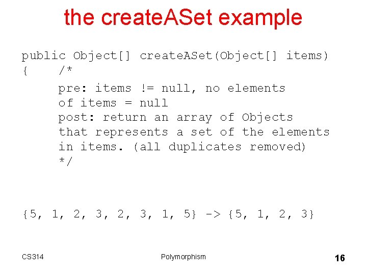 the create. ASet example public Object[] create. ASet(Object[] items) { /* pre: items !=