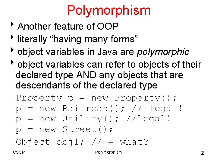 Polymorphism 8 Another feature of OOP 8 literally “having many forms” 8 object variables