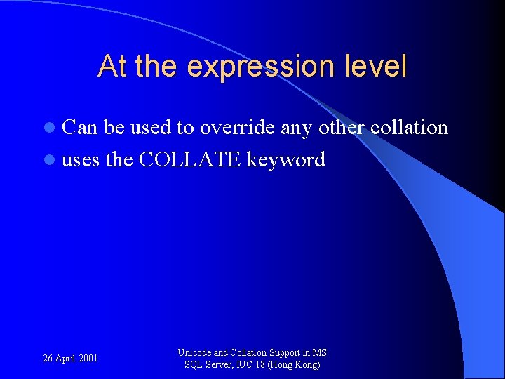 At the expression level l Can be used to override any other collation l