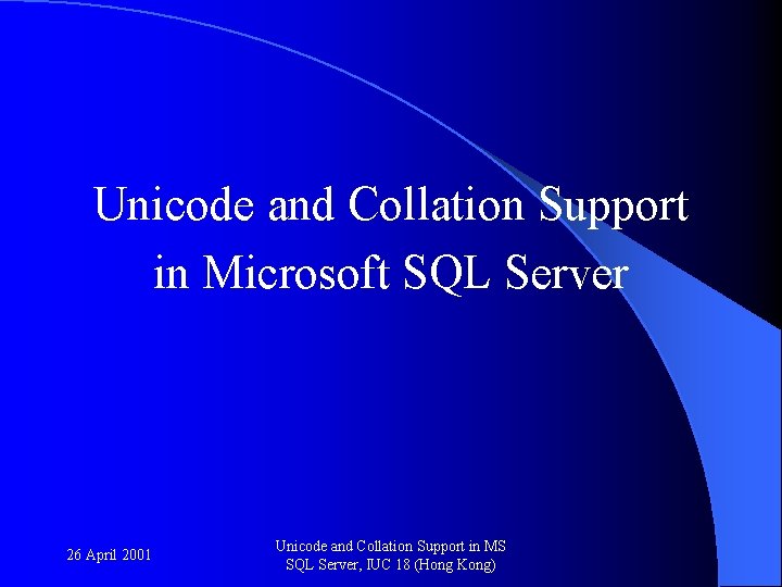 Unicode and Collation Support in Microsoft SQL Server 26 April 2001 Unicode and Collation