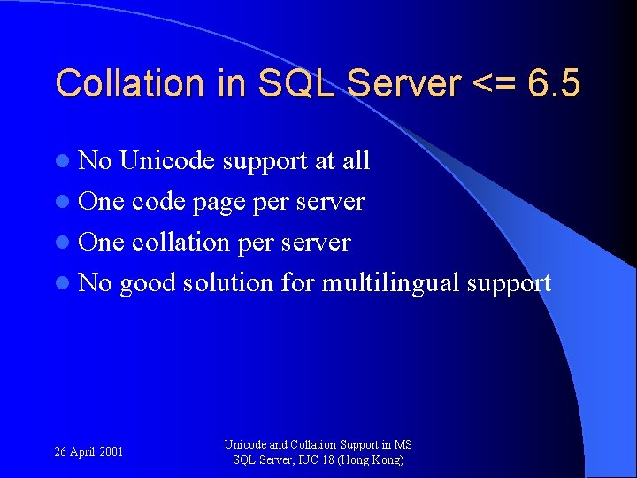 Collation in SQL Server <= 6. 5 l No Unicode support at all l