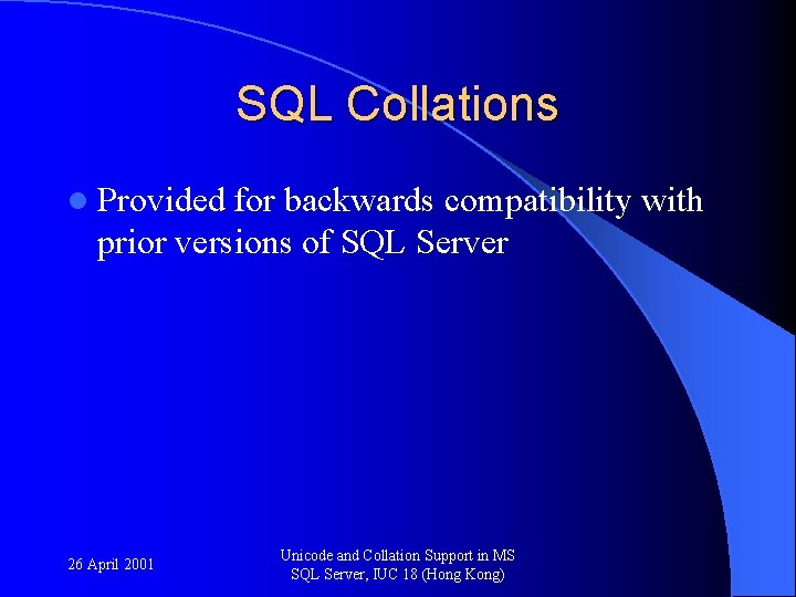 SQL Collations l Provided for backwards compatibility with prior versions of SQL Server 26