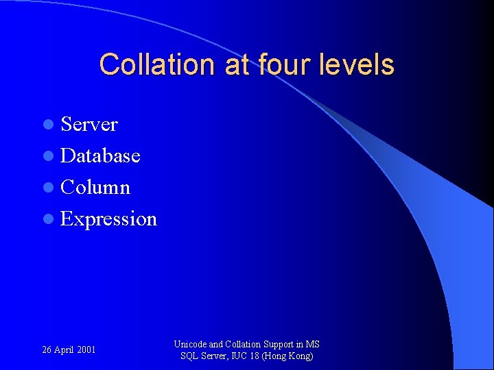 Collation at four levels l Server l Database l Column l Expression 26 April