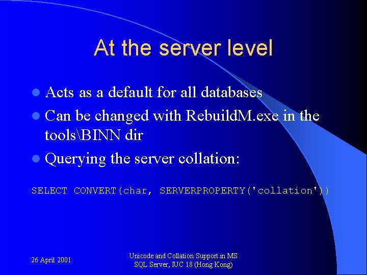 At the server level l Acts as a default for all databases l Can