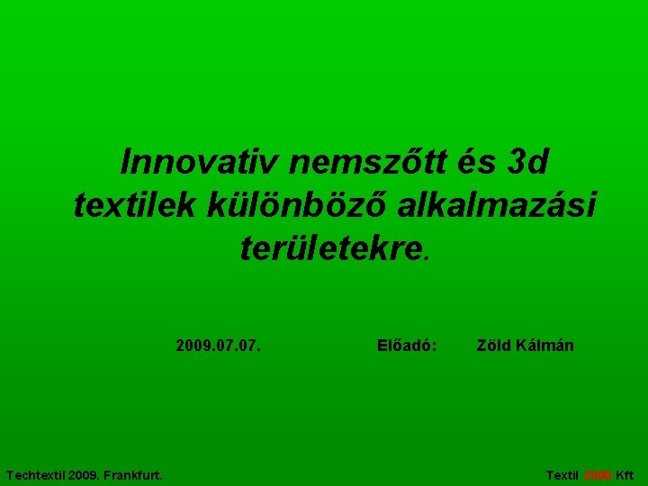 Innovativ nemszőtt és 3 d textilek különböző alkalmazási területekre. 2009. 07. Techtextil 2009. Frankfurt.