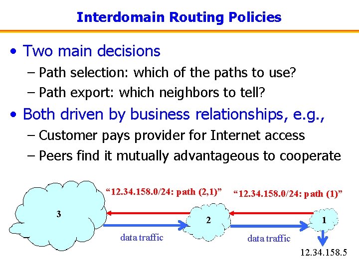 Interdomain Routing Policies • Two main decisions – Path selection: which of the paths