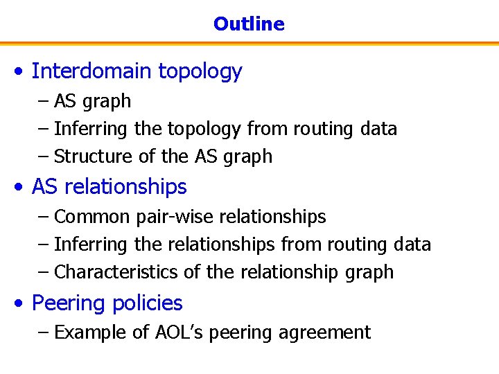 Outline • Interdomain topology – AS graph – Inferring the topology from routing data