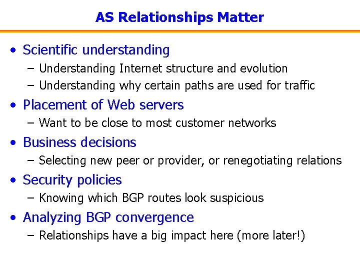 AS Relationships Matter • Scientific understanding – Understanding Internet structure and evolution – Understanding